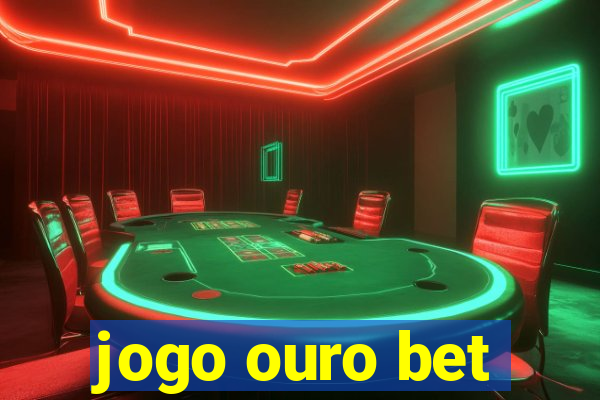 jogo ouro bet