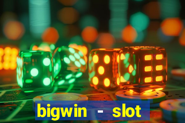 bigwin - slot casino online