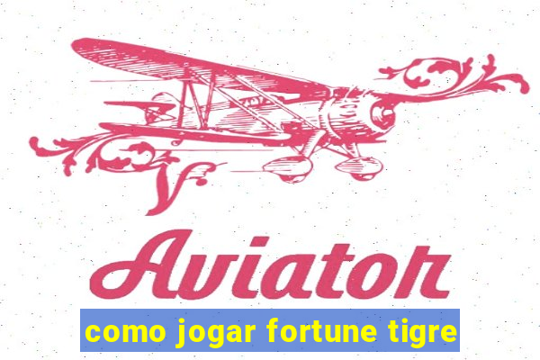 como jogar fortune tigre