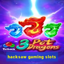 hacksaw gaming slots