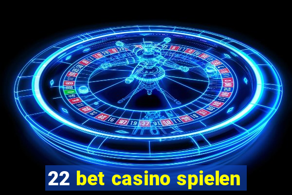 22 bet casino spielen