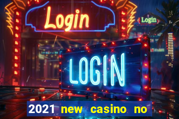 2021 new casino no deposit bonus