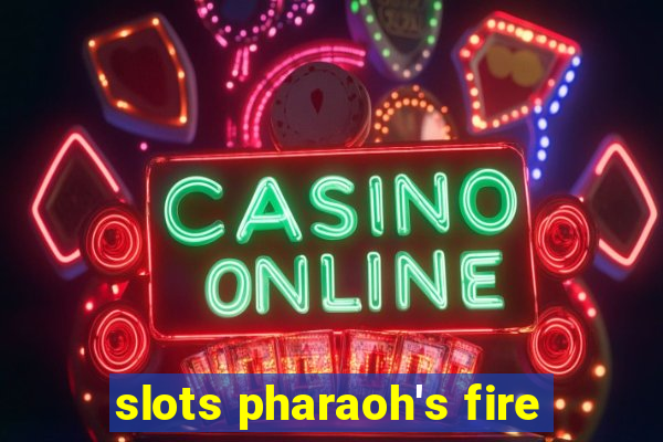 slots pharaoh's fire