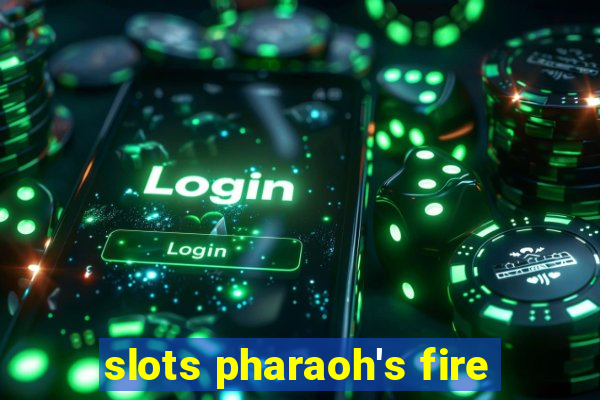 slots pharaoh's fire