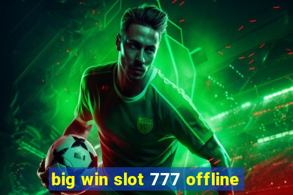 big win slot 777 offline