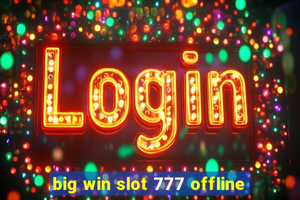 big win slot 777 offline