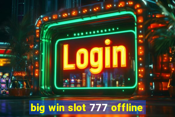 big win slot 777 offline