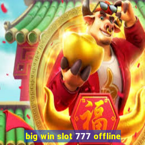 big win slot 777 offline