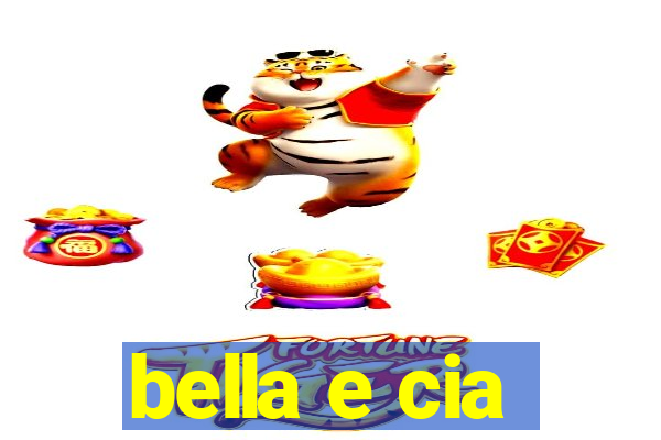 bella e cia