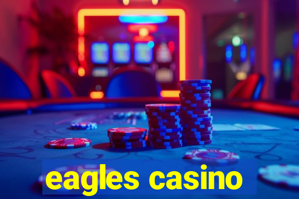 eagles casino