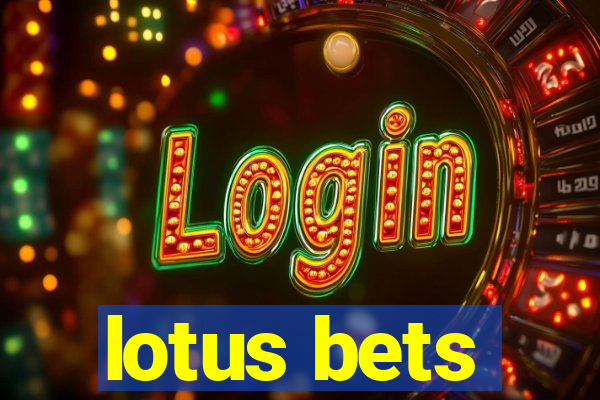 lotus bets