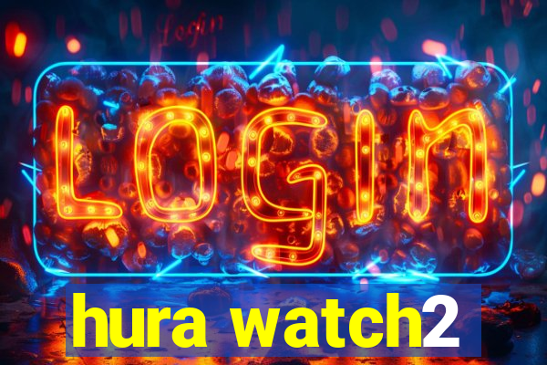 hura watch2