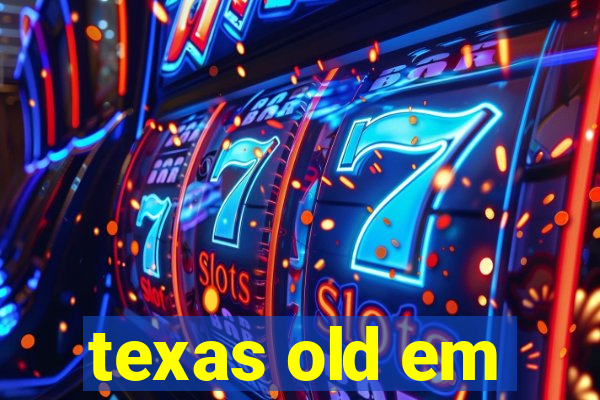 texas old em