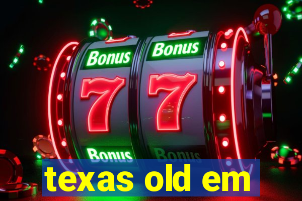 texas old em