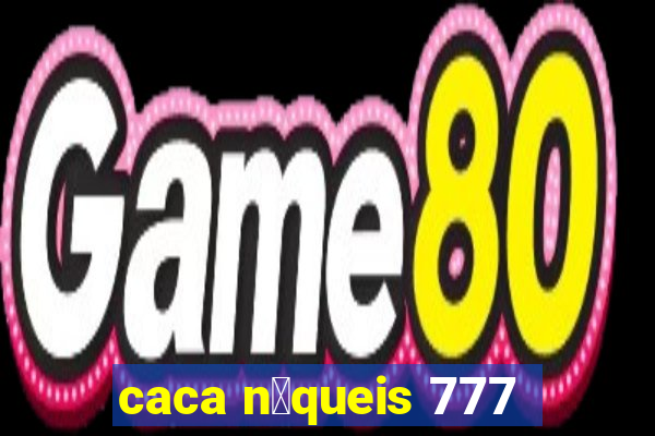 caca n铆queis 777