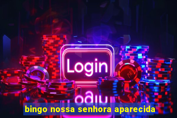 bingo nossa senhora aparecida