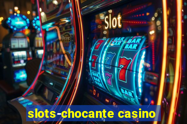 slots-chocante casino