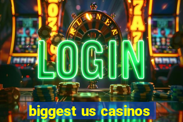 biggest us casinos