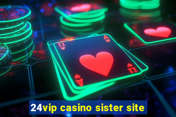 24vip casino sister site