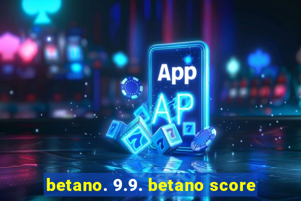 betano. 9.9. betano score