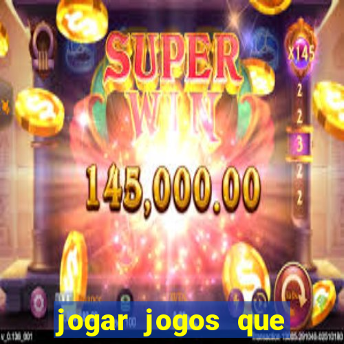 jogar jogos que ganha dinheiro de verdade