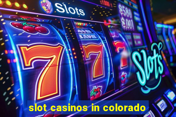 slot casinos in colorado