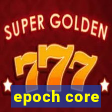 epoch core