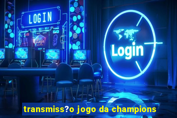 transmiss?o jogo da champions