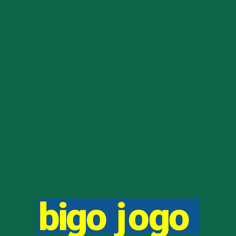 bigo jogo