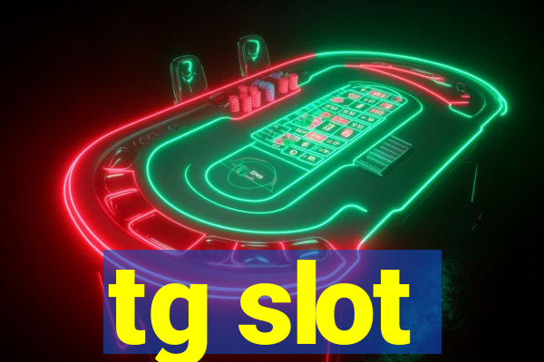 tg slot