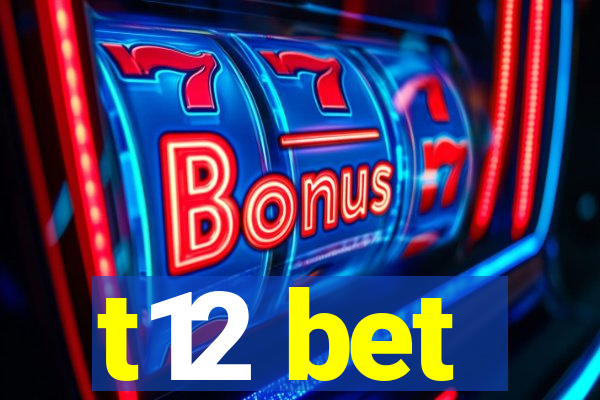 t12 bet