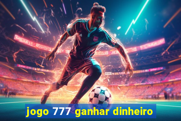 jogo 777 ganhar dinheiro