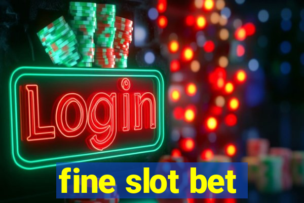 fine slot bet