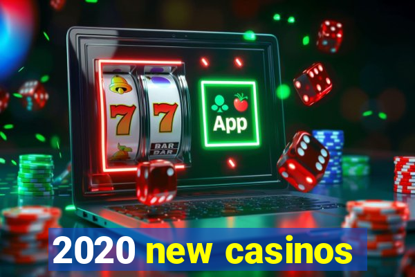 2020 new casinos