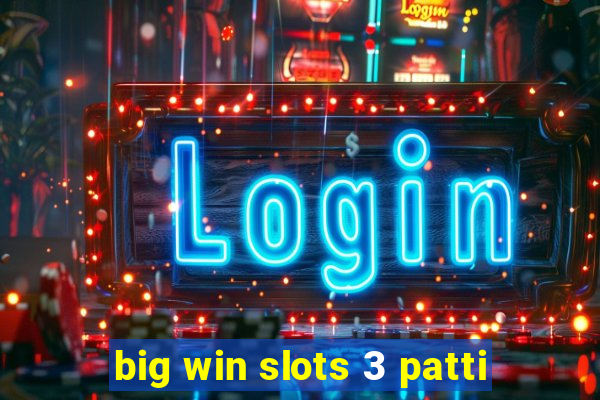 big win slots 3 patti