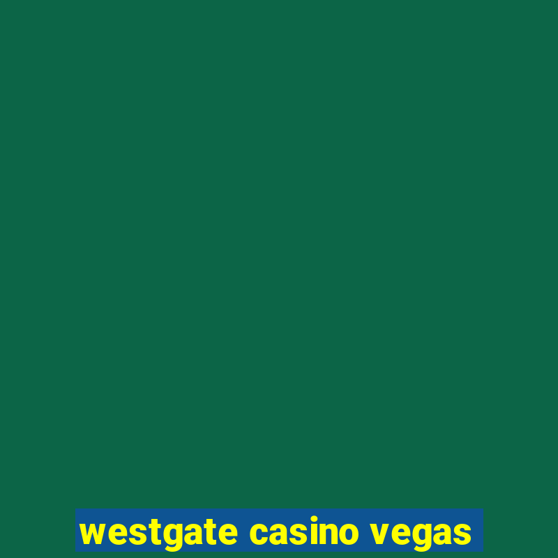 westgate casino vegas