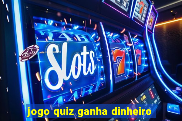 jogo quiz ganha dinheiro