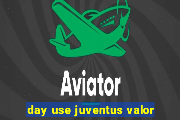 day use juventus valor