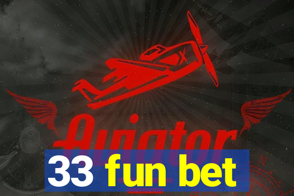 33 fun bet