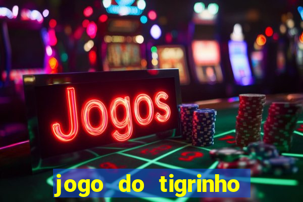 jogo do tigrinho que da bonus no cadastro