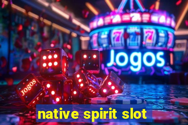 native spirit slot