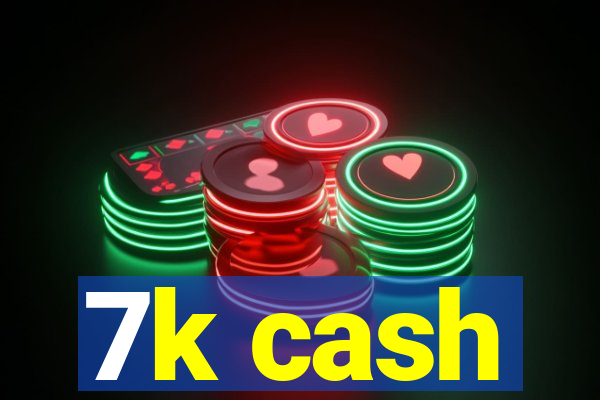 7k cash