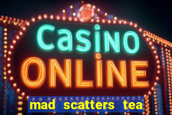 mad scatters tea party slot online