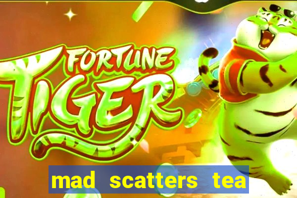 mad scatters tea party slot online