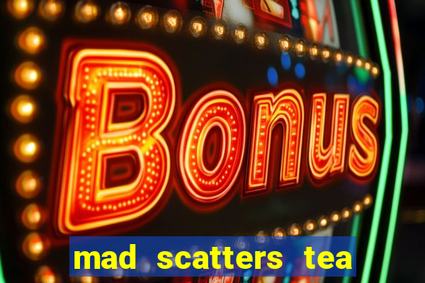 mad scatters tea party slot online