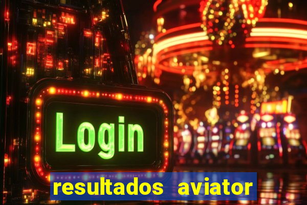 resultados aviator estrela bet