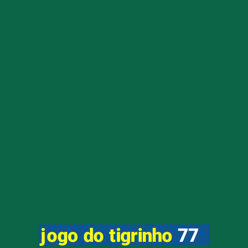 jogo do tigrinho 77