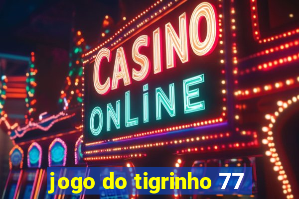 jogo do tigrinho 77