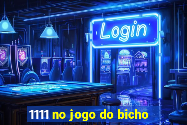 1111 no jogo do bicho