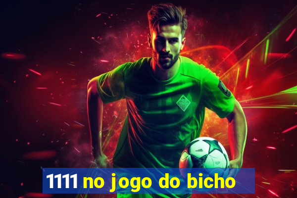 1111 no jogo do bicho